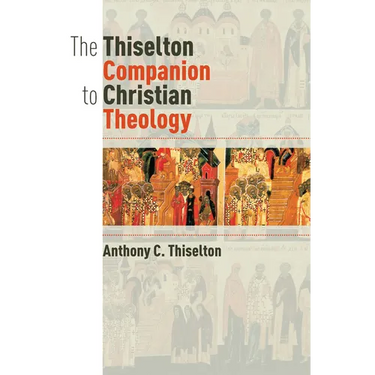 The Thiselton Companion to Christian Theology