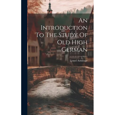 An Introduction To The Study Of Old High German