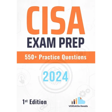 CISA Exam Prep 550+ Practice Questions: 1st Edition - 2024