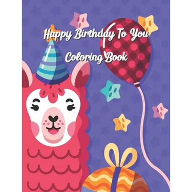 Happy Birthday To You Coloring Book: Coloring Birthday Book, Wonderful Surprise Gift to create great memories, Art Therapy, Fun Creative & Therapeutic