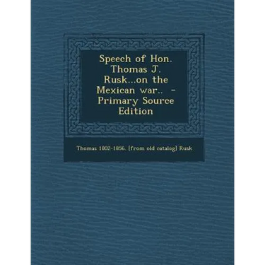 Speech of Hon. Thomas J. Rusk...on the Mexican War..