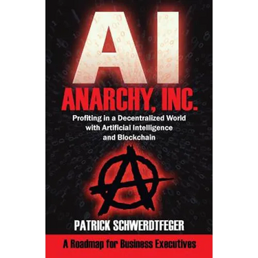 Anarchy, Inc.: Profiting in a Decentralized World with Artificial Intelligence and Blockchain