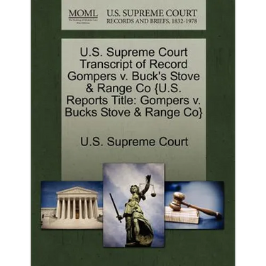 U.S. Supreme Court Transcript of Record Gompers v. Buck's Stove & Range Co {U.S. Reports Title: Gompers v. Bucks Stove & Range Co}