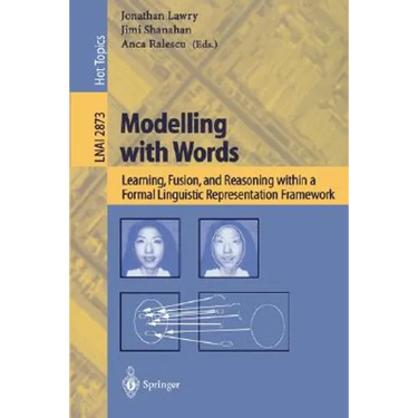 Modelling with Words: Learning, Fusion, and Reasoning Within a Formal Linguistic Representation Framework