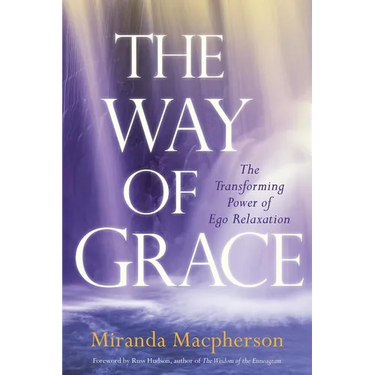 The Way of Grace: The Transforming Power of Ego Relaxation