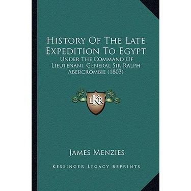 History Of The Late Expedition To Egypt: Under The Command Of Lieutenant General Sir Ralph Abercrombie (1803)