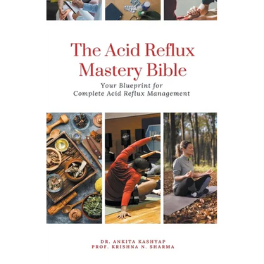 The Acid Reflux Mastery Bible: Your Blueprint for Complete Acid Reflux Management