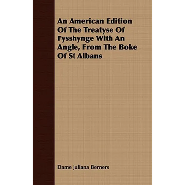 An American Edition Of The Treatyse Of Fysshynge With An Angle, From The Boke Of St Albans