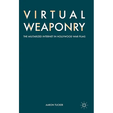 Virtual Weaponry: The Militarized Internet in Hollywood War Films
