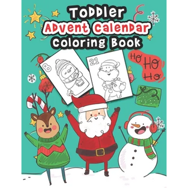 Toddler Advent Calendar Coloring Book: Countdown To Christmas Coloring Book For Toddlers With 25 Cute Coloring Pages Of Santa Claus, Elves, Reindeer A