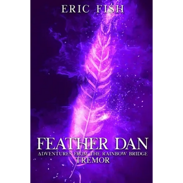 Feather Dan. Adventures from the Rainbow Bridge: Tremor
