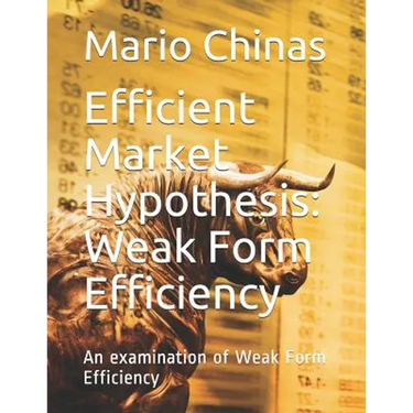 Efficient Market Hypothesis: Weak Form Efficiency: An examination of Weak Form Efficiency