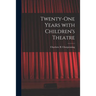 Twenty-one Years With Children's Theatre