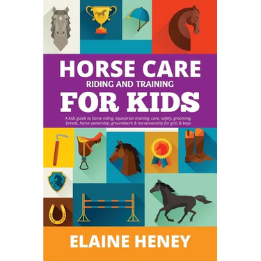Horse Care, Riding & Training for Kids age 6 to 11 - A kids guide to horse riding, equestrian training, care, safety, grooming, breeds, horse ownershi