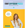 Funny Cryptogram Puzzles: Cryptogram Puzzle Book, Cryptoquote Book, Cryptoquote Puzzle Books Based On Anonymous Funny Quotes