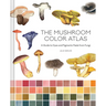 The Mushroom Color Atlas: A Guide to Dyes and Pigments Made from Fungi