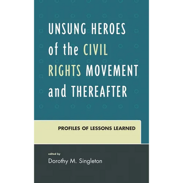 Unsung Heroes of the Civil Rights Movement and Thereafter: Profiles of Lessons Learned