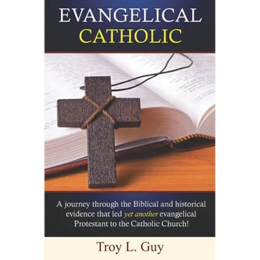 Evangelical Catholic: A journey through the Biblical and historical evidence that led yet another evangelical Protestant to the Catholic Church!