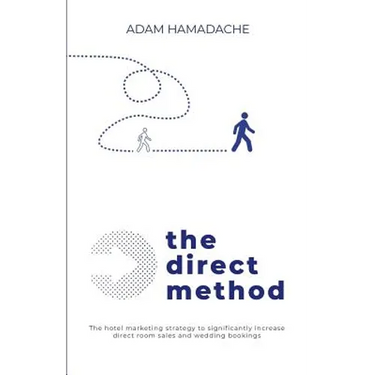 The Direct Method: The Hotel Marketing Strategy to Significantly Increase Direct Room Sales and Wedding Bookings