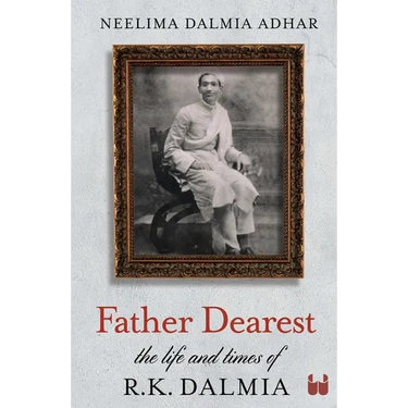Father Dearest: The Life and Times of R. K. Dalmia