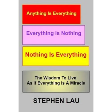 Anything Is Everything Everything Is Nothing Nothing Is Everything: Wisdom to Live as If Everything Is a Miracle