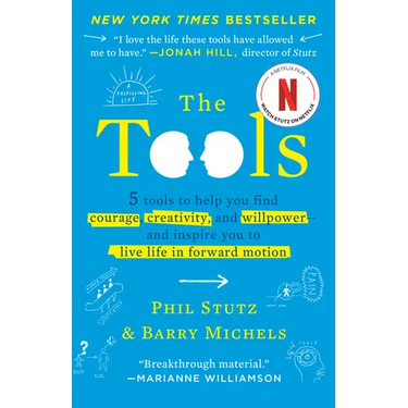 The Tools: 5 Tools to Help You Find Courage, Creativity, and Willpower--And Inspire You to Live Life in Forward Motion