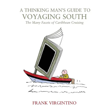 A Thinking Man's Guide to Voyaging South: The Many Facets of Caribbean Cruising