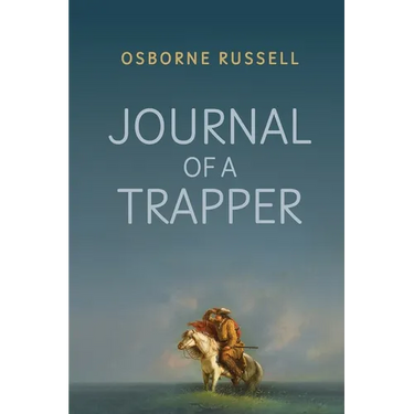 Journal of a Trapper: A Firsthand Chronicle of Frontier Survival in the Rocky Mountains
