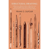 Structural Drafting - A Practical Presentation of Drafting and Detailed Methods Used in Drawing Up Specifications for Structural Steel Work