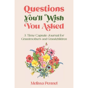 Questions You'll Wish You Asked: A Time Capsule Journal for Grandmothers and Grandchildren