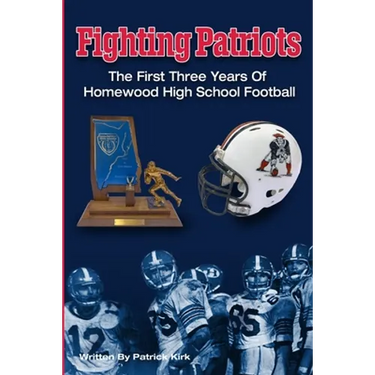 Fighting Patriots: The First Three Years of Homewood High School Football