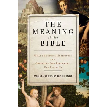 The Meaning of the Bible: What the Jewish Scriptures and Christian Old Testament Can Teach Us