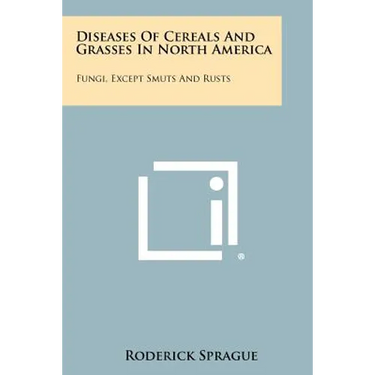 Diseases of Cereals and Grasses in North America: Fungi, Except Smuts and Rusts