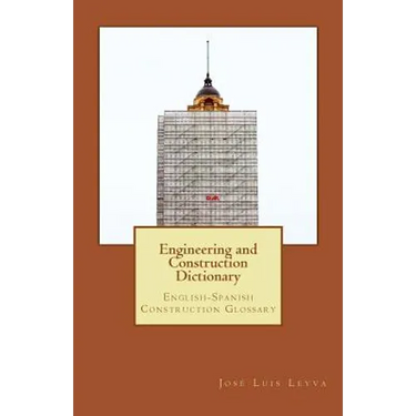 Engineering and Construction Dictionary: English-Spanish Construction Glossary