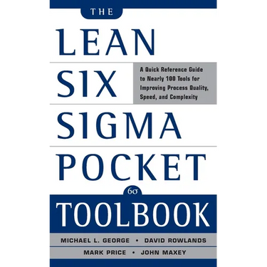 The Lean Six SIGMA Pocket Toolbook: A Quick Reference Guide to Nearly 100 Tools for Improving Quality and Speed
