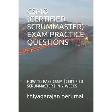Csm(r) (Certified Scrummaster) Exam Practice Questions: How to Pass Csm(r) (Certified Scrummaster) in 2 Weeks