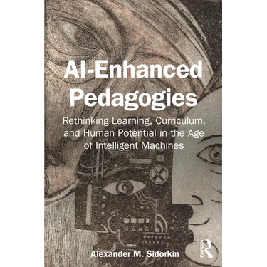 AI-Enhanced Pedagogies: Rethinking Learning, Curriculum, and Human Potential in the Age of Intelligent Machines