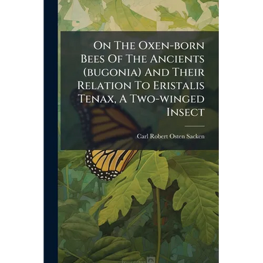 On The Oxen-born Bees Of The Ancients (bugonia) And Their Relation To Eristalis Tenax, A Two-winged Insect