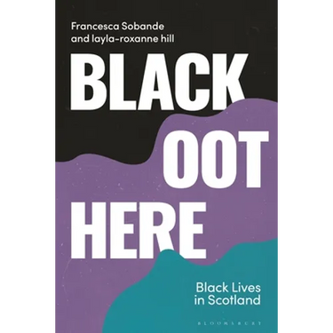 Black Oot Here: Black Lives in Scotland