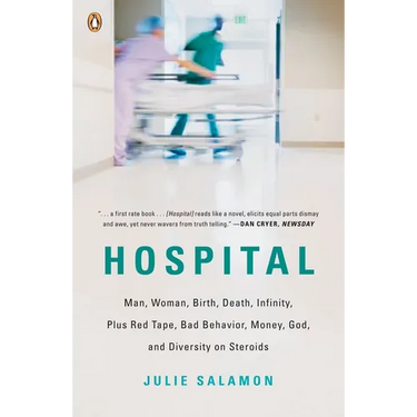 Hospital: Man, Woman, Birth, Death, Infinity, Plus Red Tape, Bad Behavior, Money, God, and Diversity on Steroids