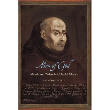 Men of God: Mendicant Orders in Colonial Mexico