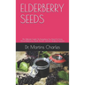 Elderberry Seeds: The Ultimate Guide On Everything You Need To Know About Elderberry Seeds And It's Special Healing Properties