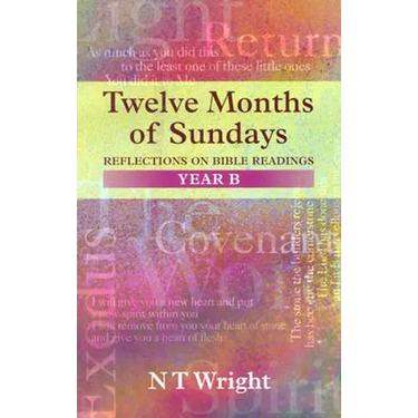 Twelve Months of Sundays Year B: Reflections On Bible Readings
