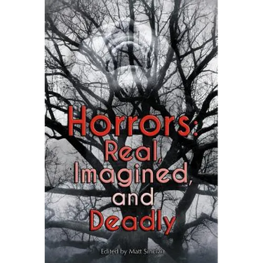 Horrors: Real, Imagined, and Deadly