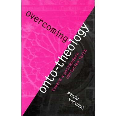 Overcoming Onto-Theology: Toward a Postmodern Christian Faith