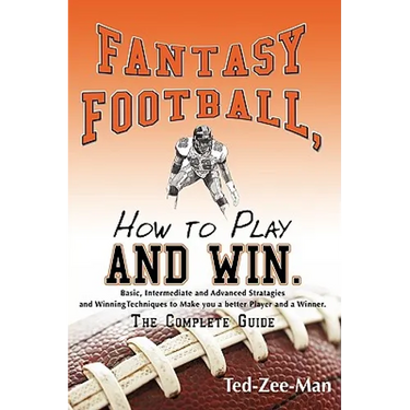 Fantasy Football, How to Play and Win.: The Complete Guide