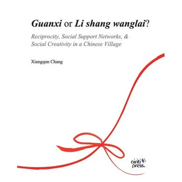 Guanxi or Li Shang Wanlai ?: Reciprocity, Social Support Networks, Social Creativity in a Chinese Village