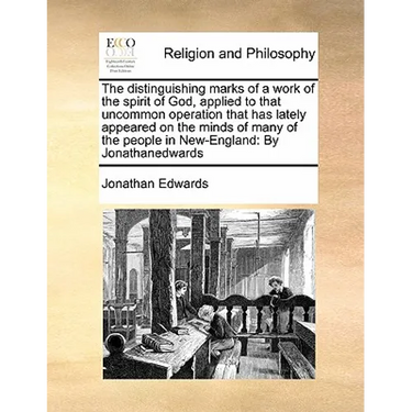 The distinguishing marks of a work of the spirit of God, applied to that uncommon operation that has lately appeared on the minds of many of the peopl