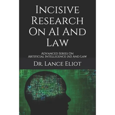 Incisive Research On AI And Law: Advanced Series On Artificial Intelligence (AI) And Law
