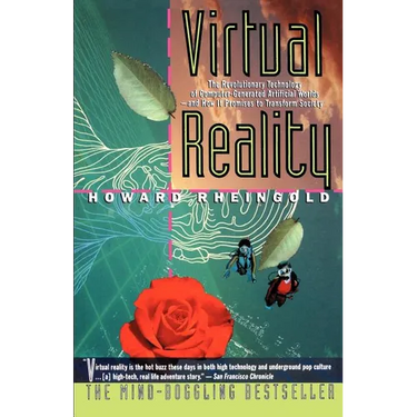 Virtual Reality: The Revolutionary Technology of Computer-Generated Artificial Worlds-And How It Promises to Transform Society